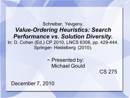 Schreiber, Yevgeny. Value-Ordering Heuristics: Search Performance vs. Solution Diversity. In: D. Cohen (Ed.) CP 2010, LNCS 6308, pp. 429-444. Springer-