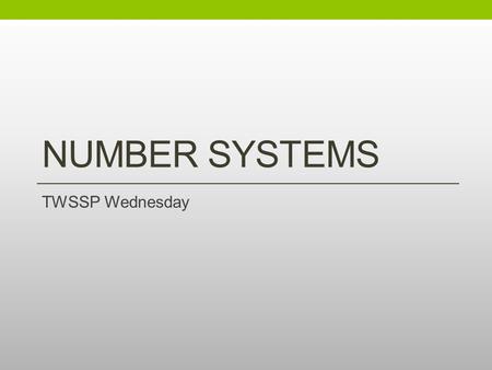 NUMBER SYSTEMS TWSSP Wednesday. Wednesday Agenda Finish our work with decimal expansions Define irrational numbers Prove the existence of irrationals.