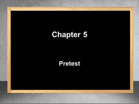 Chapter 5 Pretest. Factor each of the following completely. 1. 20 5xy 2 ( ) 5 5 x 6 – 3 4 1. GCF = 5 x7x7 y2y2 – 15 x y2y2 x y 2 xy 2 xy 2.