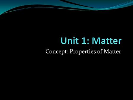 Concept: Properties of Matter. UEQ: In dealing with matter, how are composition, structure, properties and energy related? LEQ: What are the differences.