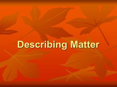 Describing Matter.