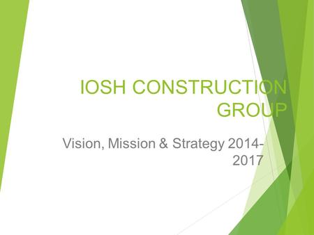 IOSH CONSTRUCTION GROUP Vision, Mission & Strategy 2014- 2017.