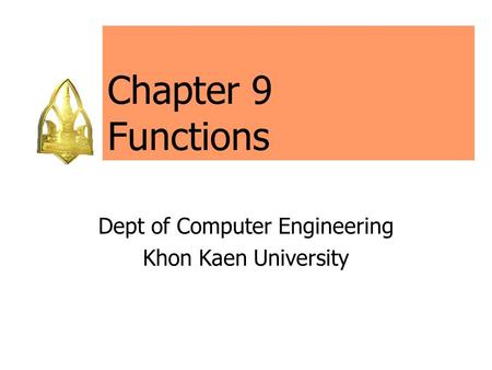 Chapter 9 Functions Dept of Computer Engineering Khon Kaen University.