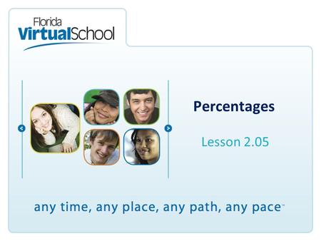 Percentages Lesson 2.05. After completing this lesson, you will be able to say: I can define a percentage as a ratio of a number to 100. I can calculate.