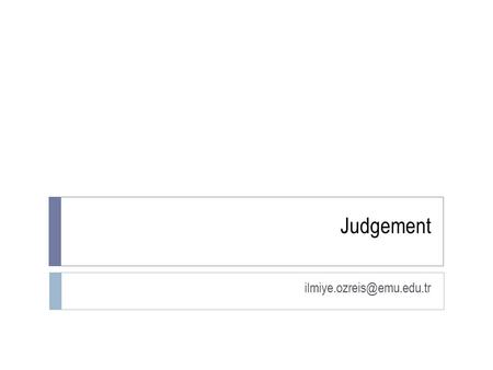 Judgement Judgement We change our opinion of the likelihood of something in light of new information. Example:  Do you think.