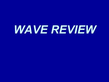 WAVE REVIEW. Draw the wave with more energy: As wavelength increases, the crests of the wave A.become wider B.become shorter C.get closer together D.get.