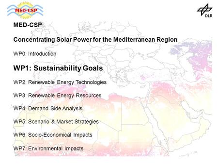 MED-CSP Concentrating Solar Power for the Mediterranean Region WP0: Introduction WP1: Sustainability Goals WP2: Renewable Energy Technologies WP3: Renewable.