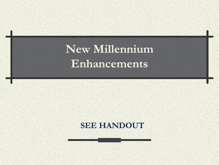 New Millennium Enhancements SEE HANDOUT. Release 2002 Improved record editor Easier to navigate to NEXT and PREVIOUS records (Ctrl [ and Ctrl ]) More.