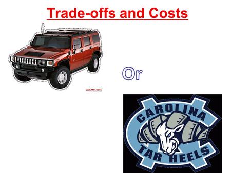 Trade-offs and Costs. Every CHOICE you make has a… Monetary cost: a. price you paid for a decision –Example 1: cost of new car= $18,000 –B. This can be.