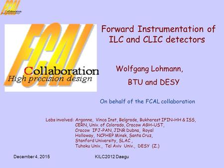 December 4, 2015KILC2012 Daegu Labs involved: Argonne, Vinca Inst, Belgrade, Bukharest IFIN-HH & ISS, CERN, Univ. of Colorado, Cracow AGH-UST, Cracow IFJ-PAN,