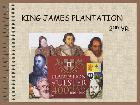 KING JAMES PLANTATION 2 ND YR. Ulster By 1590 most of Ireland under Eng rule Except Ulster Ulster was still controlled by Gaelic irish Ruling clans were.