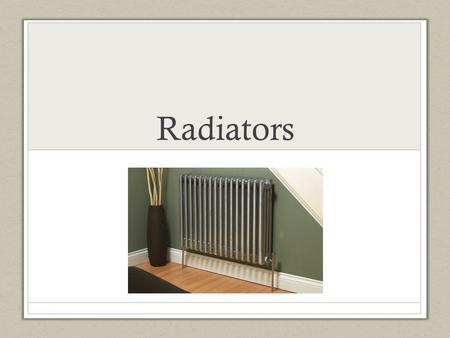 Radiators. BTU : British Thermal Unit BTU/h : British Thermal Units per hour.