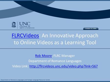 Hybrid Idea FLRCVideosFLRCVideos: An Innovative Approach to Online Videos as a Learning Tool Rob MooreRob Moore, FLRC Manager Department of Romance Languages.