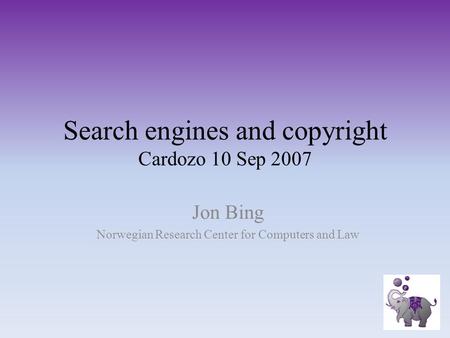 Search engines and copyright Cardozo 10 Sep 2007 Jon Bing Norwegian Research Center for Computers and Law.