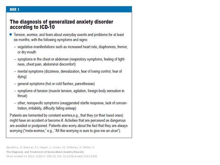 Bandelow, B; Boerner, R J; Kasper, S; Linden, M; Wittchen, H; Möller, H The Diagnosis and Treatment of Generalized Anxiety Disorder Dtsch Arztebl Int 2013;