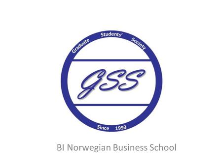 BI Norwegian Business School. GSS is the student association for all Master of Science students The main function of GSS is to provide a better social.