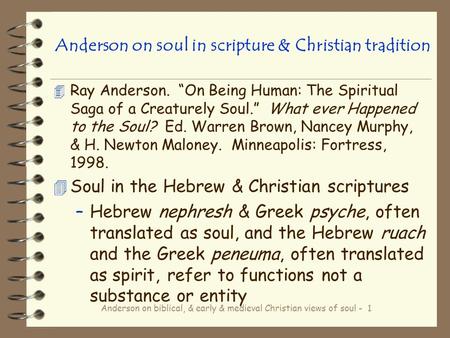 Anderson on biblical, & early & medieval Christian views of soul - 1 Anderson on soul in scripture & Christian tradition 4 Ray Anderson. “On Being Human: