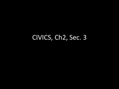 CIVICS, Ch2, Sec. 3. EARLY STATE CONSTITUTIONS Even BEFORE the Declaration of Independence was signed, the states began making preparations to govern.