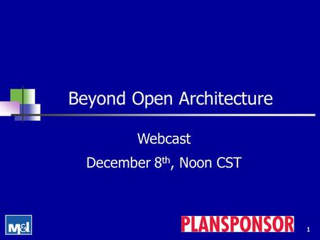 1 Beyond Open Architecture Webcast December 8 th, Noon CST.