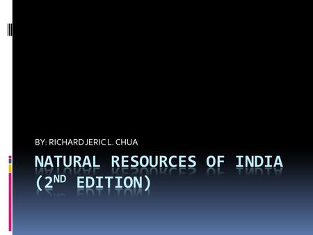 BY: RICHARD JERIC L. CHUA. Outline:  -Introduction  -Land Resources  -Seasons Of India  -Agriculture  -Mineral Resources  -Energy Resources.