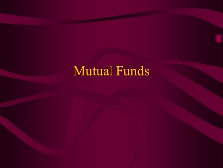 Mutual Funds. Goal Diversification Professional Money Management Easy Time and Energy Saver Higher returns than if you ‘do it yourself’