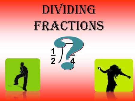 Dividing fractions ? 3 4 1 2.