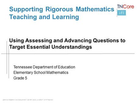 LEARNING RESEARCH AND DEVELOPMENT CENTER © 2012 UNIVERSITY OF PITTSBURGH Supporting Rigorous Mathematics Teaching and Learning Using Assessing and Advancing.