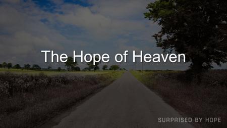 The Hope of Heaven. Jesus’ Resurrection = Our Resurrection.