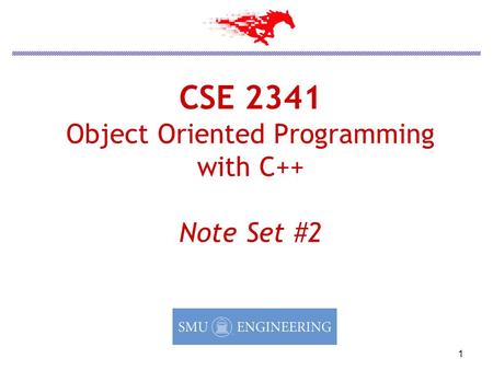 1 CSE 2341 Object Oriented Programming with C++ Note Set #2.