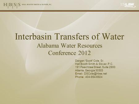 Interbasin Transfers of Water Alabama Water Resources Conference 2012 Dargan “Scott” Cole, Sr. Hall Booth Smith & Slover, P.C. 191 Peachtree Street, Suite.