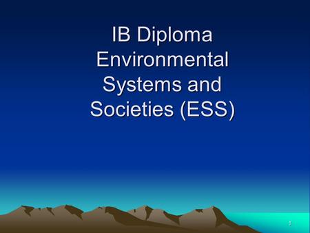 1 IB Diploma Environmental Systems and Societies (ESS)