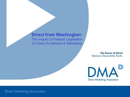 Direct from Washington: The Impact of Federal Legislation on Direct & Interactive Marketers.