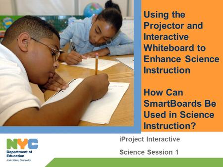 Using the Projector and Interactive Whiteboard to Enhance Science Instruction How Can SmartBoards Be Used in Science Instruction? iProject Interactive.