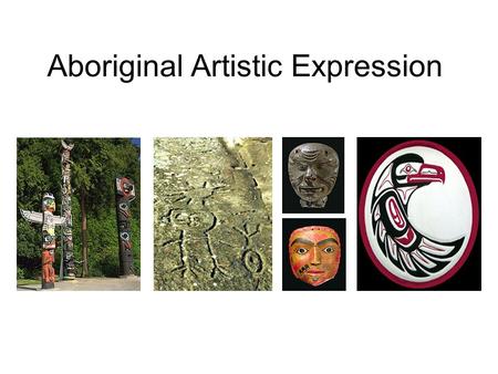 Aboriginal Artistic Expression. “In my language, there is no word for “Art.” This is not because we are devoide of art, but because Art is so powerfully.