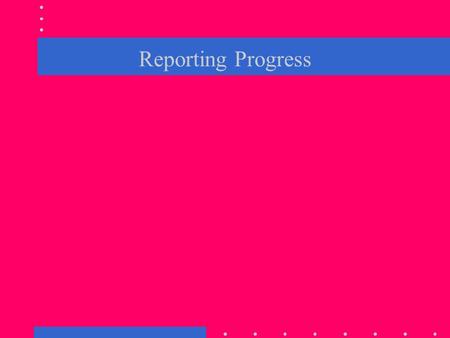 Reporting Progress. Creating Skills that Can Be Measured Many of the skills involved gross motor, fine motor, or communication skills Use your team to.