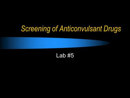 Screening of Anticonvulsant Drugs Lab #5. Outlines  Brief overview on epilepsy  Anticonvulsant drugs  Methods of screening of anticonvulsants.