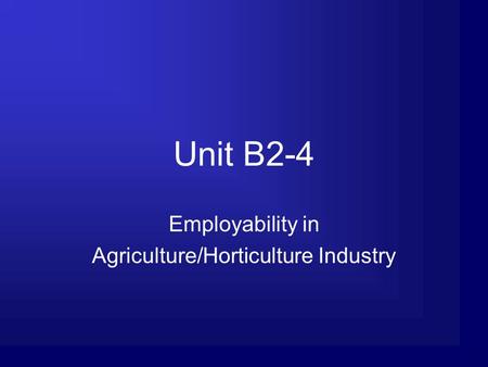 Unit B2-4 Employability in Agriculture/Horticulture Industry.