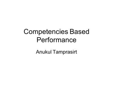 Competencies Based Performance Anukul Tamprasirt.