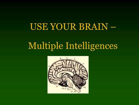 USE YOUR BRAIN – Multiple Intelligences Numbered Heads: Which type of intelligence you think he or she is…