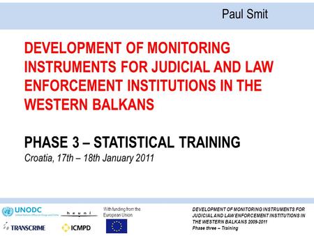 With funding from the European Union DEVELOPMENT OF MONITORING INSTRUMENTS FOR JUDICIAL AND LAW ENFORCEMENT INSTITUTIONS IN THE WESTERN BALKANS 2009-2011.