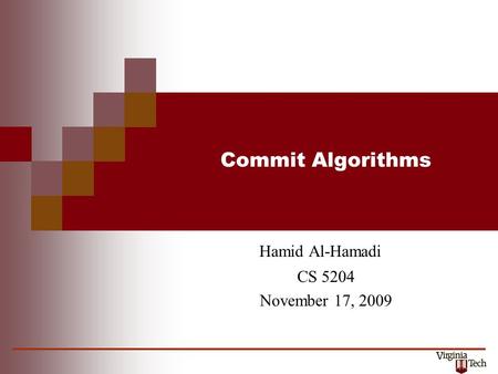 Commit Algorithms Hamid Al-Hamadi CS 5204 November 17, 2009.