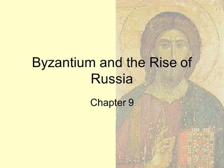 Byzantium and the Rise of Russia Chapter 9. The Byzantine Empire What do we remember about the Emperor Constantine? What was Contantinople?