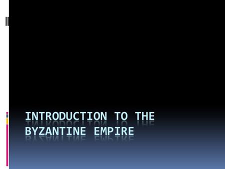 Introduction  Even though the Western Roman empire fell, the Empire still had much power – in the east. The Eastern Roman empire became known as the.