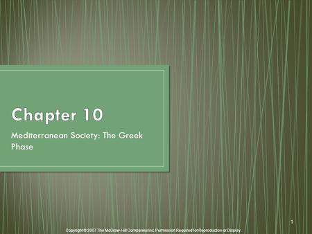 Copyright © 2007 The McGraw-Hill Companies Inc. Permission Required for Reproduction or Display. 1 Mediterranean Society: The Greek Phase.