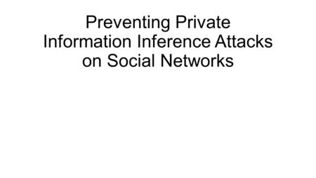 Preventing Private Information Inference Attacks on Social Networks.