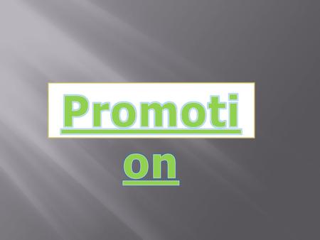 -It equals marketing communication. -It involves communication about the product the product or service. -Promotion is an element in the marketing mix.