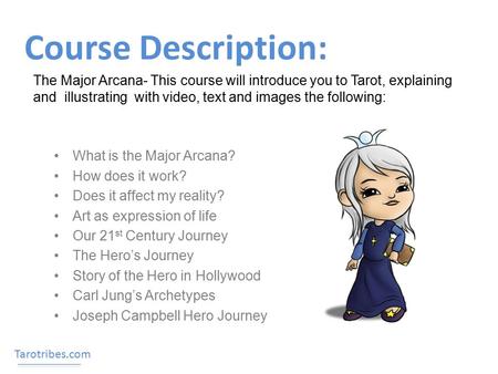 Course Description: What is the Major Arcana? How does it work? Does it affect my reality? Art as expression of life Our 21 st Century Journey The Hero’s.