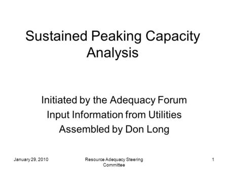 January 29, 2010Resource Adequacy Steering Committee 1 Sustained Peaking Capacity Analysis Initiated by the Adequacy Forum Input Information from Utilities.