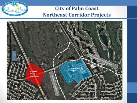 City of Palm Coast Northeast Corridor Projects. Northeast Corridor - Project Status Palm Coast Parkway Matanzas Woods Parkway Palm Harbor Parkway Extension.