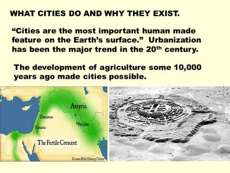 WHAT CITIES DO AND WHY THEY EXIST. “Cities are the most important human made feature on the Earth’s surface.” Urbanization has been the major trend in.